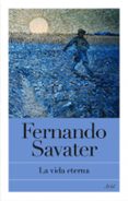 la vida eterna-fernando savater-9788434469051 la vida eterna-fernando savater-9788434469051