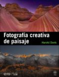fotografia creativa de paisaje-harold davis-9788441531451 fotografia creativa de paisaje-harold davis-9788441531451