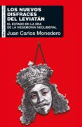 los nuevos disfraces de leviatan: el estado en la era de la hegemonia neoliberal-juan carlos monedero-9788446045151 los nuevos disfraces de leviatan: el estado en la era de la hegemonia neoliberal-juan carlos monedero-9788446045151