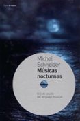 musicas nocturnas: el lado oculto del lenguaje musical-michel schneider-9788449312151 musicas nocturnas: el lado oculto del lenguaje musical-michel schneider-9788449312151
