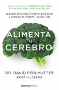 alimenta tu cerebro: el poder de la flora intestinal para curar y proteger tu cerebro de por vida-david perlmutter-9788466338851 alimenta tu cerebro: el poder de la flora intestinal para curar y proteger tu cerebro de por vida-david perlmutter-9788466338851