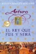 arturo: el rey que fue y sera-kevin crossley-holland-9788466628051 arturo: el rey que fue y sera-kevin crossley-holland-9788466628051