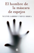 el hombre de la mascara de espejos-vicente garrido-nieves abarca-9788466655651 el hombre de la mascara de espejos-vicente garrido-nieves abarca-9788466655651