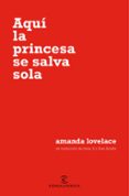 aqui la princesa se salva sola-amanda lovelace-9788467054651 aqui la princesa se salva sola-amanda lovelace-9788467054651