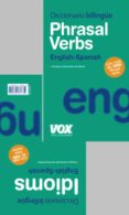 diccionario phrasal verbs + idioms (diccionario bilingue english- spanish)-9788471538451 diccionario phrasal verbs + idioms (diccionario bilingue english- spanish)-9788471538451