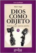 dios como objeto: simbolos, cuerpos, materias, palabras-marc auge-9788474325751 dios como objeto: simbolos, cuerpos, materias, palabras-marc auge-9788474325751