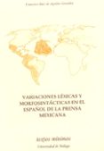 variaciones lexicas y morfosintacticas en el español de la prensa mexicana-francisco baez de aguilar gonzalez-9788474969351 variaciones lexicas y morfosintacticas en el español de la prensa mexicana-francisco baez de aguilar gonzalez-9788474969351