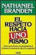 el respeto hacia uno mismo: como vencer el temor a la desaprobaci on de los demas, el sentimiento de culpa y la inseguridad-nathaniel branden-9788475095851 el respeto hacia uno mismo: como vencer el temor a la desaprobaci on de los demas, el sentimiento de culpa y la inseguridad-nathaniel branden-9788475095851