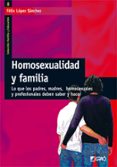 homosexualidad y familia: lo que los padres, madres, homosexuales y profesionales deben saber y hacer-felix lopez sanchez-9788478274451 homosexualidad y familia: lo que los padres, madres, homosexuales y profesionales deben saber y hacer-felix lopez sanchez-9788478274451
