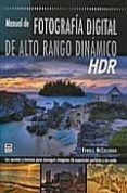 manual de fotografia de alto rango dinamico (todos los secretos y tecnicas para conseguir imagenes de exposicion perfecta y sin ruido)-ferrel mccollough-9788479027551 manual de fotografia de alto rango dinamico (todos los secretos y tecnicas para conseguir imagenes de exposicion perfecta y sin ruido)-ferrel mccollough-9788479027551