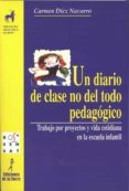 un diario de clase no del todo pedagogico : trabajo por proyectos y vida cotidiana en la escuela infantil-carmen diez navarro-9788479602451 un diario de clase no del todo pedagogico : trabajo por proyectos y vida cotidiana en la escuela infantil-carmen diez navarro-9788479602451