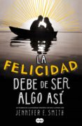 la felicidad debe de ser algo así (ebook)-jennifer smith-9788483656051 la felicidad debe de ser algo así (ebook)-jennifer smith-9788483656051