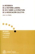 la incidencia de la reforma laboral de 2012 sobre la estructura de la negociación colectiva-jesus cruz villalon-9788484174851 la incidencia de la reforma laboral de 2012 sobre la estructura de la negociación colectiva-jesus cruz villalon-9788484174851