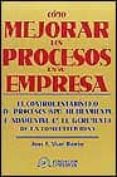 como mejorar los procesos en su empresa: el control estadistico d e procesos (spc), herramienta fundamental en el incremento de la competitividad-jose francisco vilar barrio-9788489786851 como mejorar los procesos en su empresa: el control estadistico d e procesos (spc), herramienta fundamental en el incremento de la competitividad-jose francisco vilar barrio-9788489786851