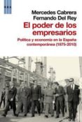 el poder de los empresarios: politica y economia en la españa con temporanea (1875-2010)-mercedes cabrera-fernando del rey-9788490061251 el poder de los empresarios: politica y economia en la españa con temporanea (1875-2010)-mercedes cabrera-fernando del rey-9788490061251