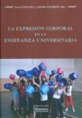 la expresion corporal en la enseñanza universitaria-galo sanchez-9788490120651 la expresion corporal en la enseñanza universitaria-galo sanchez-9788490120651