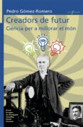 creadors de futur: ciencia per a millorar el mon-pedro gomez-9788490266151 creadors de futur: ciencia per a millorar el mon-pedro gomez-9788490266151