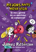 el meu germa es un mentider de campionat (els pitjors anys de la meva vida)-james patterson-9788490572351 el meu germa es un mentider de campionat (els pitjors anys de la meva vida)-james patterson-9788490572351