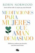 meditaciones para mujeres que aman demasiado-robin norwood-9788490707951 meditaciones para mujeres que aman demasiado-robin norwood-9788490707951