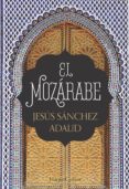 el mozárabe-jesus sanchez adalid-9788491391951 el mozárabe-jesus sanchez adalid-9788491391951