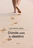 donde está tu destino (ebook)-luis anguita juega-9788492619351 donde está tu destino (ebook)-luis anguita juega-9788492619351