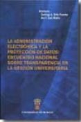 la administracion electronica y la proteccion de datos: encuentro nacional sobre transparencia en la gestion universitaria-santiago a. bello paredes-9788492681051 la administracion electronica y la proteccion de datos: encuentro nacional sobre transparencia en la gestion universitaria-santiago a. bello paredes-9788492681051