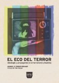 el eco del terror: ideologia y propaganda en el terrorismo yihadi sta-manuel r. torres soriano-9788492751051 el eco del terror: ideologia y propaganda en el terrorismo yihadi sta-manuel r. torres soriano-9788492751051