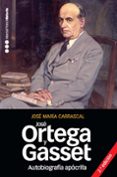 autobiografia apocrifa de jose ortega y gasset-jose maria carrascal-9788492820351 autobiografia apocrifa de jose ortega y gasset-jose maria carrascal-9788492820351