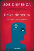 deixa de ser tu. la ment crea la realitat-joe dispenza-9788492920051 deixa de ser tu. la ment crea la realitat-joe dispenza-9788492920051