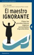 el maestro ignorante: como los grandes lideres inspiran genialidades impredecibles-itay talgam-9788492921751 el maestro ignorante: como los grandes lideres inspiran genialidades impredecibles-itay talgam-9788492921751