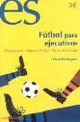 futbol para ejecutivos: tacticas para mejorar el dia a dia en tu trabajo-edson rodriguez-9788493646851 futbol para ejecutivos: tacticas para mejorar el dia a dia en tu trabajo-edson rodriguez-9788493646851
