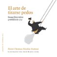 el arte de tirarse pedos: ensayo fisico-teorico y metodico de 175 1-pierre-thomas-nicolas hurtaut-pierre-thomas-nicolas hurtaut-9788493720551 el arte de tirarse pedos: ensayo fisico-teorico y metodico de 175 1-pierre-thomas-nicolas hurtaut-pierre-thomas-nicolas hurtaut-9788493720551