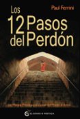 los 12 pasos del perdon: un manual practico para pasar del miedo al amor-paul ferrini-9788493727451 los 12 pasos del perdon: un manual practico para pasar del miedo al amor-paul ferrini-9788493727451