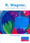 r.wagner: su vida, filosofia, estetica y musica-silvia silveira laguna-9788493968151 r.wagner: su vida, filosofia, estetica y musica-silvia silveira laguna-9788493968151