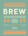brew: fabrica tu propia cerveza-james morton-9788494574351 brew: fabrica tu propia cerveza-james morton-9788494574351