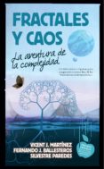 fractales y caos: la aventura de la complejidad-vicent j. martinez-fernando j. ballesteros-silvestre paredes-9788494608551 fractales y caos: la aventura de la complejidad-vicent j. martinez-fernando j. ballesteros-silvestre paredes-9788494608551