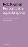 per combatre aquesta època-rob riemen-9788494717451 per combatre aquesta època-rob riemen-9788494717451