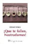 ¡que te follen, nostradamus!-roger wolfe-9788495007551 ¡que te follen, nostradamus!-roger wolfe-9788495007551
