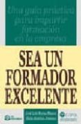 sea un formador excelente: una guia practica para impartir formac ion en la empresa-alicia jimenez jimenez-jose luis bueno blanco-9788495428851 sea un formador excelente: una guia practica para impartir formac ion en la empresa-alicia jimenez jimenez-jose luis bueno blanco-9788495428851