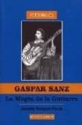 gaspar sanz: la magia de la guitarra-ricardo vazquez-prada-9788495487551 gaspar sanz: la magia de la guitarra-ricardo vazquez-prada-9788495487551
