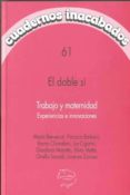 cuadernos inacabados 61: el doble si: trabajo y maternidad: exper iencias e innovaciones-9788496004351 cuadernos inacabados 61: el doble si: trabajo y maternidad: exper iencias e innovaciones-9788496004351