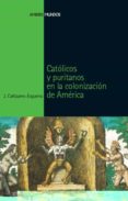catolicos y puritanos en la colonizacion de america-jorge cañizares esguerra-9788496467651 catolicos y puritanos en la colonizacion de america-jorge cañizares esguerra-9788496467651