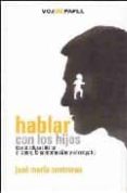 hablar con los hijos: como educarlos en el amor, la comprension y el respeto-jose maria contreras-9788496471351 hablar con los hijos: como educarlos en el amor, la comprension y el respeto-jose maria contreras-9788496471351
