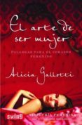 el arte de ser mujer: palabras para el corazon femenino-alicia gallotti-9788496746251 el arte de ser mujer: palabras para el corazon femenino-alicia gallotti-9788496746251