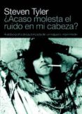 ¿acaso molesta el ruido?-steven tyler-9788496879751 ¿acaso molesta el ruido?-steven tyler-9788496879751