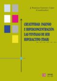 creatividad, ingenio e hiperconcentracion: las ventajas de ser hi peractivo (tdah)-jose francisco guerrero lopez-9788497003551 creatividad, ingenio e hiperconcentracion: las ventajas de ser hi peractivo (tdah)-jose francisco guerrero lopez-9788497003551