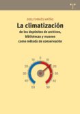 la climatizacion de los depositos de archivos,bibliotecas y museo s como metodo de conservacion-zoel fornies matias-9788497045551 la climatizacion de los depositos de archivos,bibliotecas y museo s como metodo de conservacion-zoel fornies matias-9788497045551