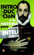 introduccion a la historia para gente inteligente-john vincent-9788497391351 introduccion a la historia para gente inteligente-john vincent-9788497391351