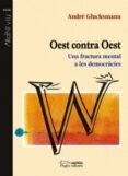 oest contra oest: una fractura mental a les democracies-andre glucksmann-9788497791151 oest contra oest: una fractura mental a les democracies-andre glucksmann-9788497791151