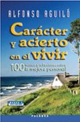 caracter y acierto en el vivir: 100 relatos y reflexiones sobre l a mejora personal-alfonso aguilo-9788498400151 caracter y acierto en el vivir: 100 relatos y reflexiones sobre l a mejora personal-alfonso aguilo-9788498400151